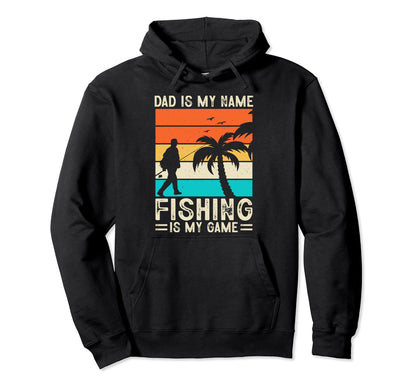 Dad Is My Name Fishing Is My Game Funny Hoodie - Aesthetic Graphic Unisex - T-Shirt, Sweatshirt, Hoodie