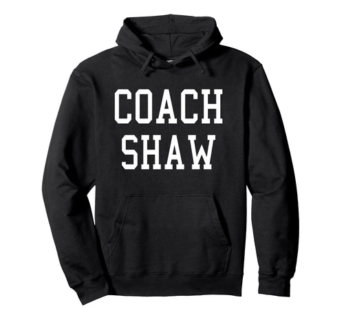 Coach Shaw Custom Football Soccer Hoodie - Aesthetic Graphic for Adults - T-Shirt, Sweatshirt, Hoodie