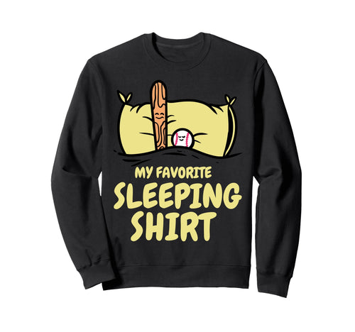 My Favorite Sleeping Baseball Nap Sweatshirt - Fun Novelty Design Men Women - T-Shirt, Sweatshirt, Hoodie