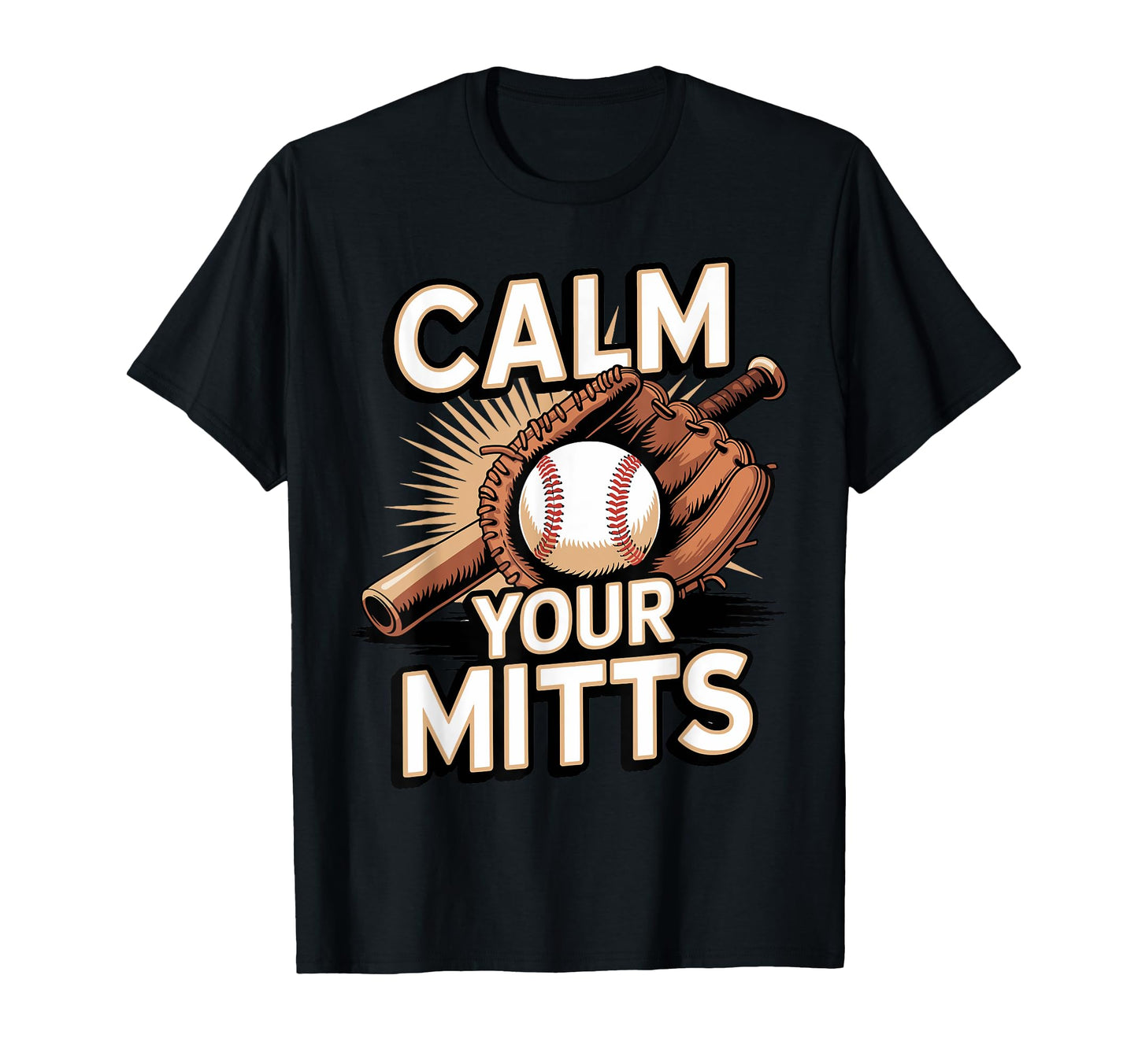 Calm Your Mitts Funny Baseball Players And T-Shirt - Graphic Print Unisex - T-Shirt, Sweatshirt, Hoodie