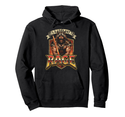 Its Good Day To Rage Barbarian Warrior Hoodie - Novelty Apparel Unisex - T-Shirt, Sweatshirt, Hoodie
