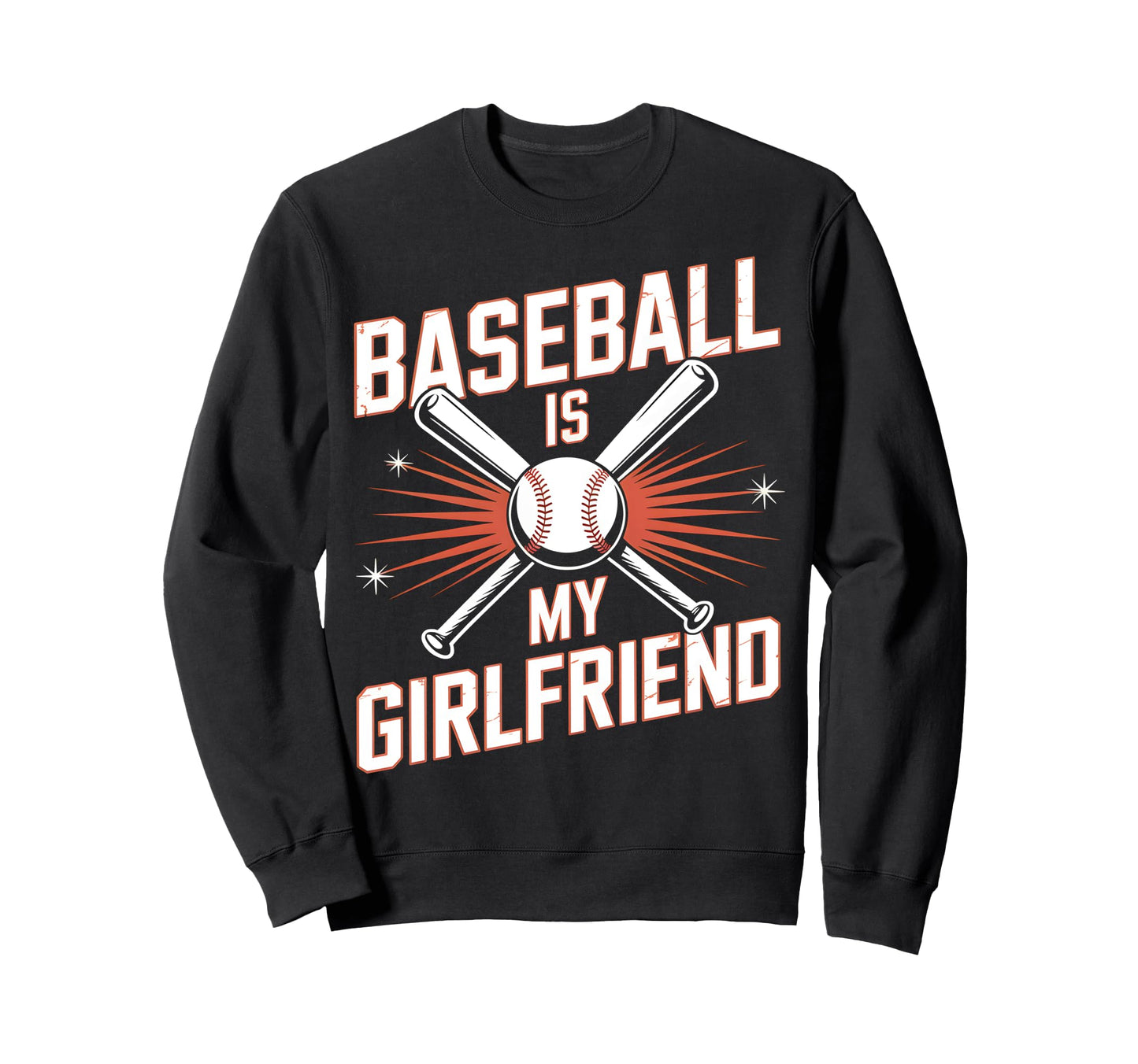 Baseball Is My Girlfriend Funny Sweatshirt - Novelty Apparel for Adults - T-Shirt, Sweatshirt, Hoodie