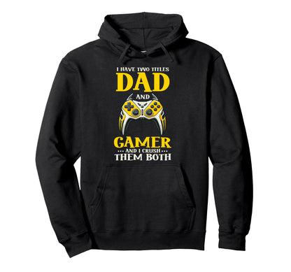 I Have Two Titles Dad And Gamer And I Hoodie - Trendy Graphic Men Women - T-Shirt, Sweatshirt, Hoodie