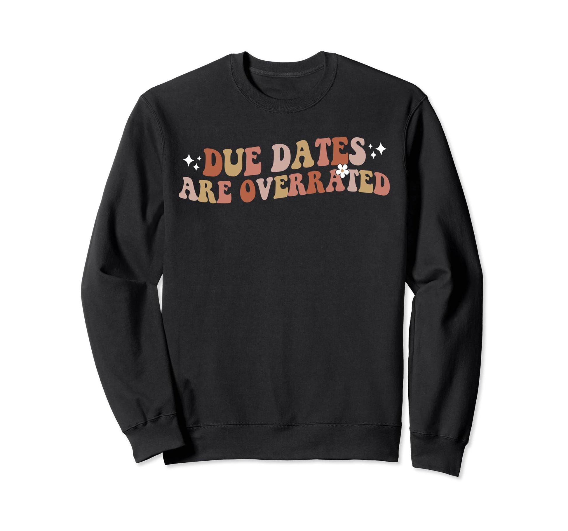 Nurse Due Dates Are Overrated Sweatshirt - Unique Graphic for Adults - T-Shirt, Sweatshirt, Hoodie