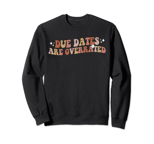 Nurse Due Dates Are Overrated Sweatshirt - Unique Graphic for Adults - T-Shirt, Sweatshirt, Hoodie