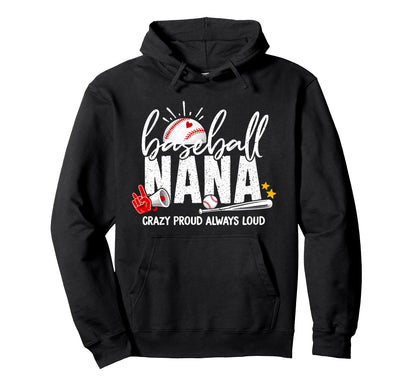 Baseball Nana Crazy Proud Always Loud Funny Hoodie - Graphic Print Unisex - T-Shirt, Sweatshirt, Hoodie