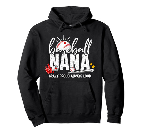 Baseball Nana Crazy Proud Always Loud Funny Hoodie - Graphic Print Unisex - T-Shirt, Sweatshirt, Hoodie
