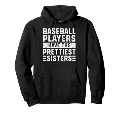 Baseball Players Have Prettiest Sisters Hoodie - Trendy Graphic Unisex - T-Shirt, Sweatshirt, Hoodie