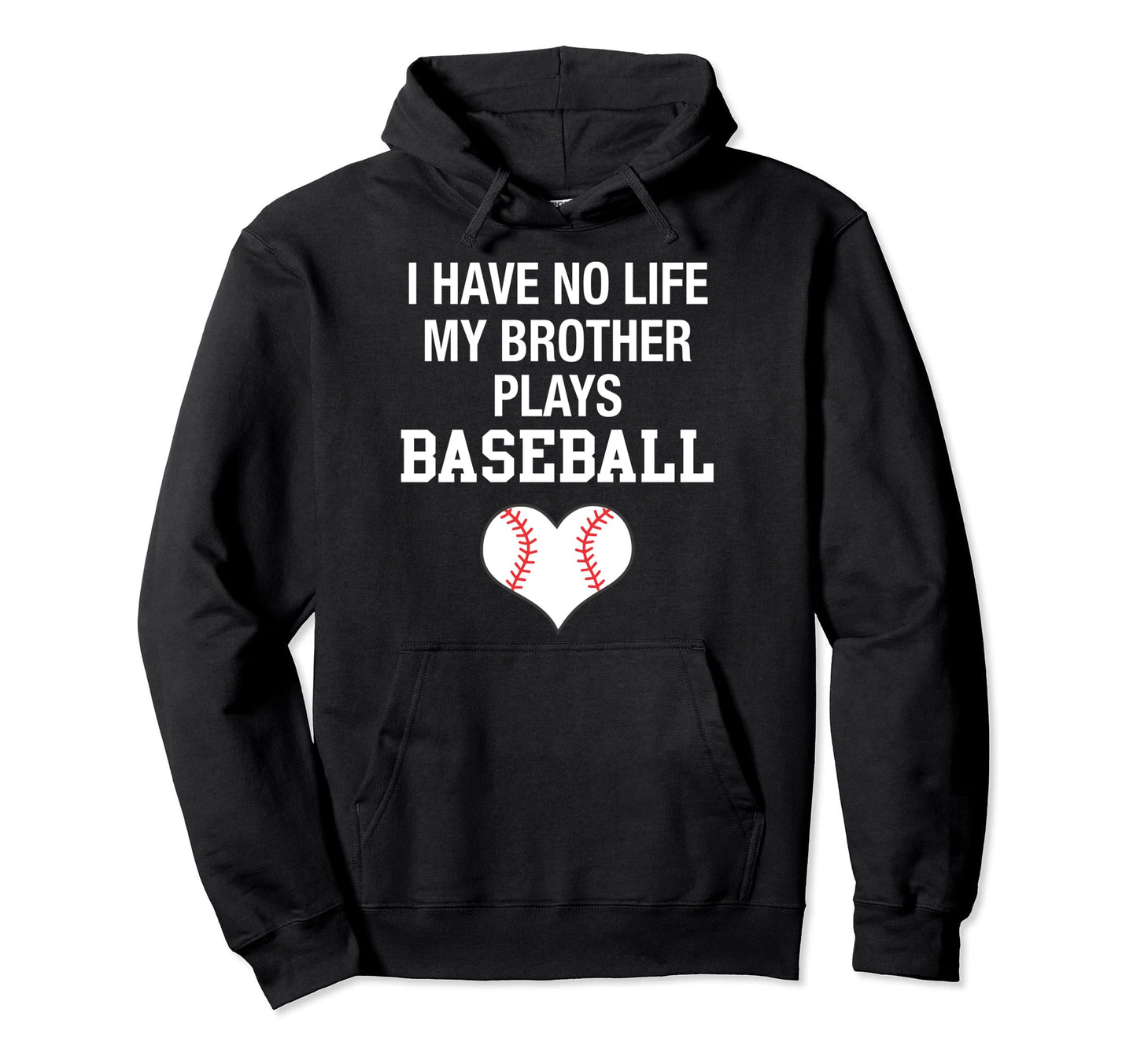I Have No Life My Brother Plays Baseball Hoodie - Trendy Graphic Men Women - T-Shirt, Sweatshirt, Hoodie