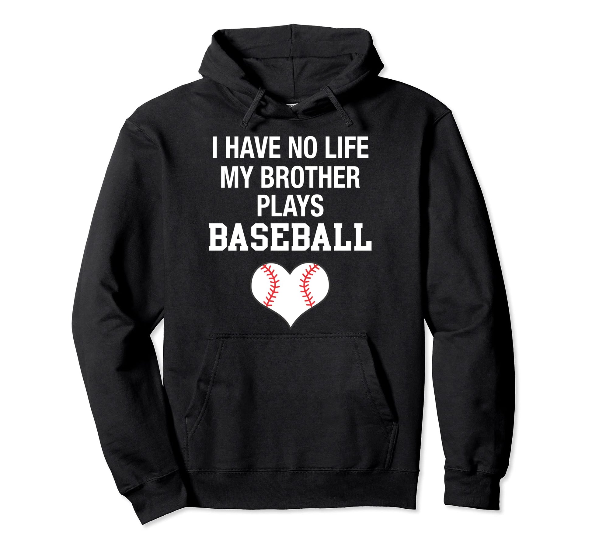 I Have No Life My Brother Plays Baseball Hoodie - Trendy Graphic Men Women - T-Shirt, Sweatshirt, Hoodie