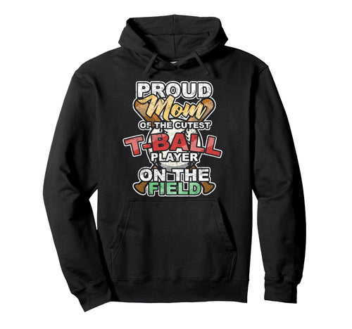 Proud Mom Cutest T Ball Player Field Hoodie - Aesthetic Graphic Men Women - T-Shirt, Sweatshirt, Hoodie