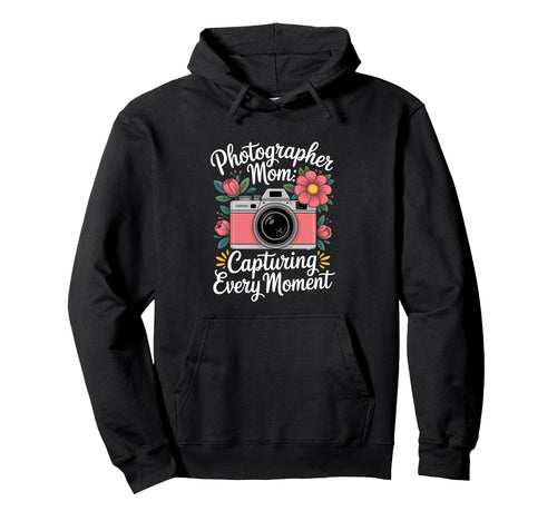 Photographer Mom Capturing Every Moment Hoodie - Trendy Graphic Men Women - T-Shirt, Sweatshirt, Hoodie