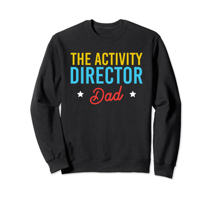 Activity Director Dad Activity Sweatshirt - Streetwear Style Unisex - T-Shirt, Sweatshirt, Hoodie