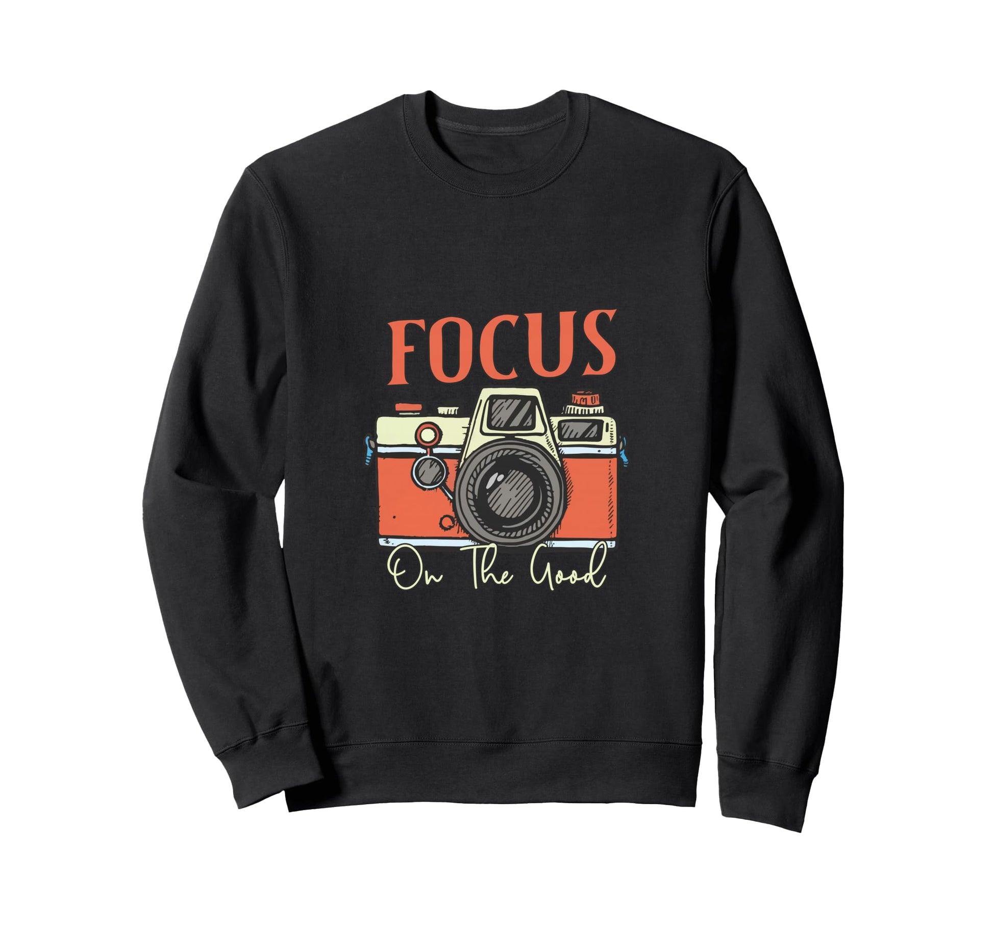 Focus Good Camera Positive Art Sweatshirt - Streetwear Style for Adults - T-Shirt, Sweatshirt, Hoodie