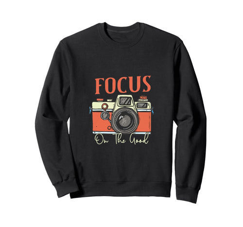 Focus Good Camera Positive Art Sweatshirt - Streetwear Style for Adults - T-Shirt, Sweatshirt, Hoodie