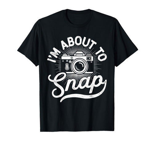 Im About To Snap Photography T-Shirt - Minimalist Print Men Women - T-Shirt, Sweatshirt, Hoodie