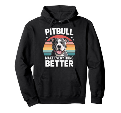 Pitbull Make Everything Better Hoodie - Unique Graphic for Adults - T-Shirt, Sweatshirt, Hoodie