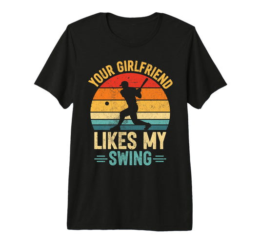 Your Girlfriend Likes My Swing T-Shirt - Unique Graphic for Adults - T-Shirt, Sweatshirt, Hoodie