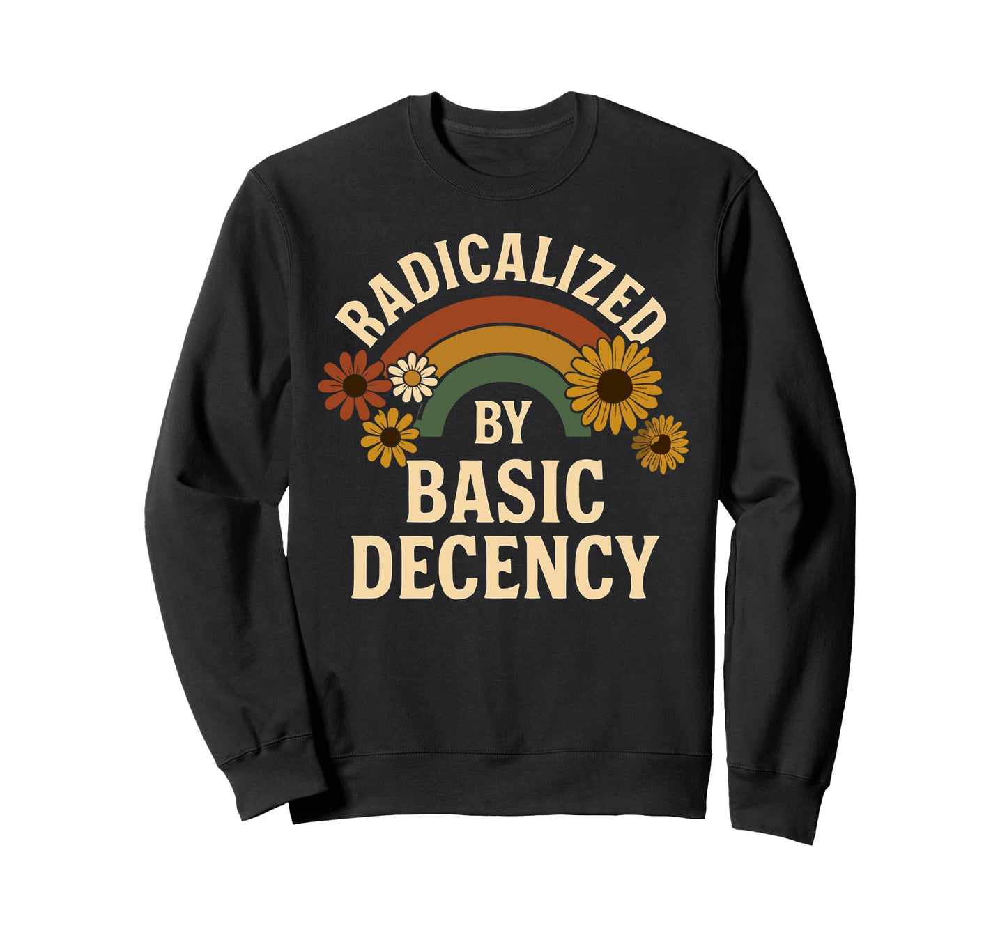 Radicalized Basic Decency Sweatshirt - Fun Novelty Design Men Women - T-Shirt, Sweatshirt, Hoodie