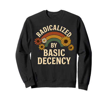 Radicalized Basic Decency Sweatshirt - Fun Novelty Design Men Women - T-Shirt, Sweatshirt, Hoodie