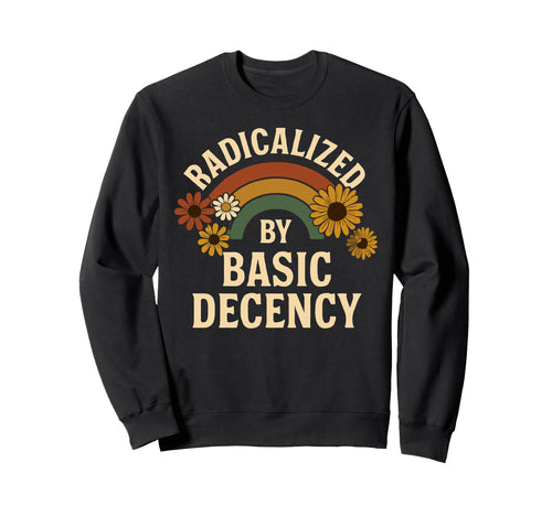 Radicalized Basic Decency Sweatshirt - Fun Novelty Design Men Women - T-Shirt, Sweatshirt, Hoodie