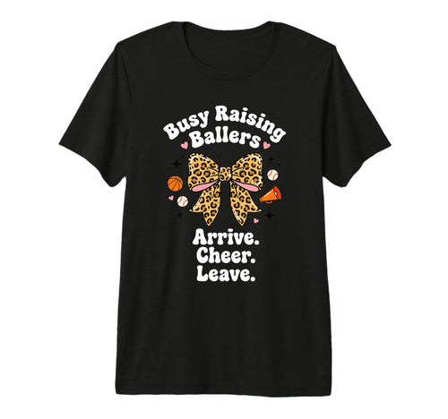 Busy Raising Ballers Arrive Cheer T-Shirt - Unique Graphic for Adults - T-Shirt, Sweatshirt, Hoodie
