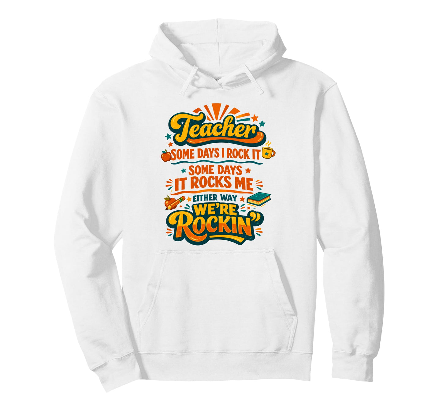 Teacher Some Days I Rock It Some Hoodie - Fun Novelty Design for Adults - T-Shirt, Sweatshirt, Hoodie