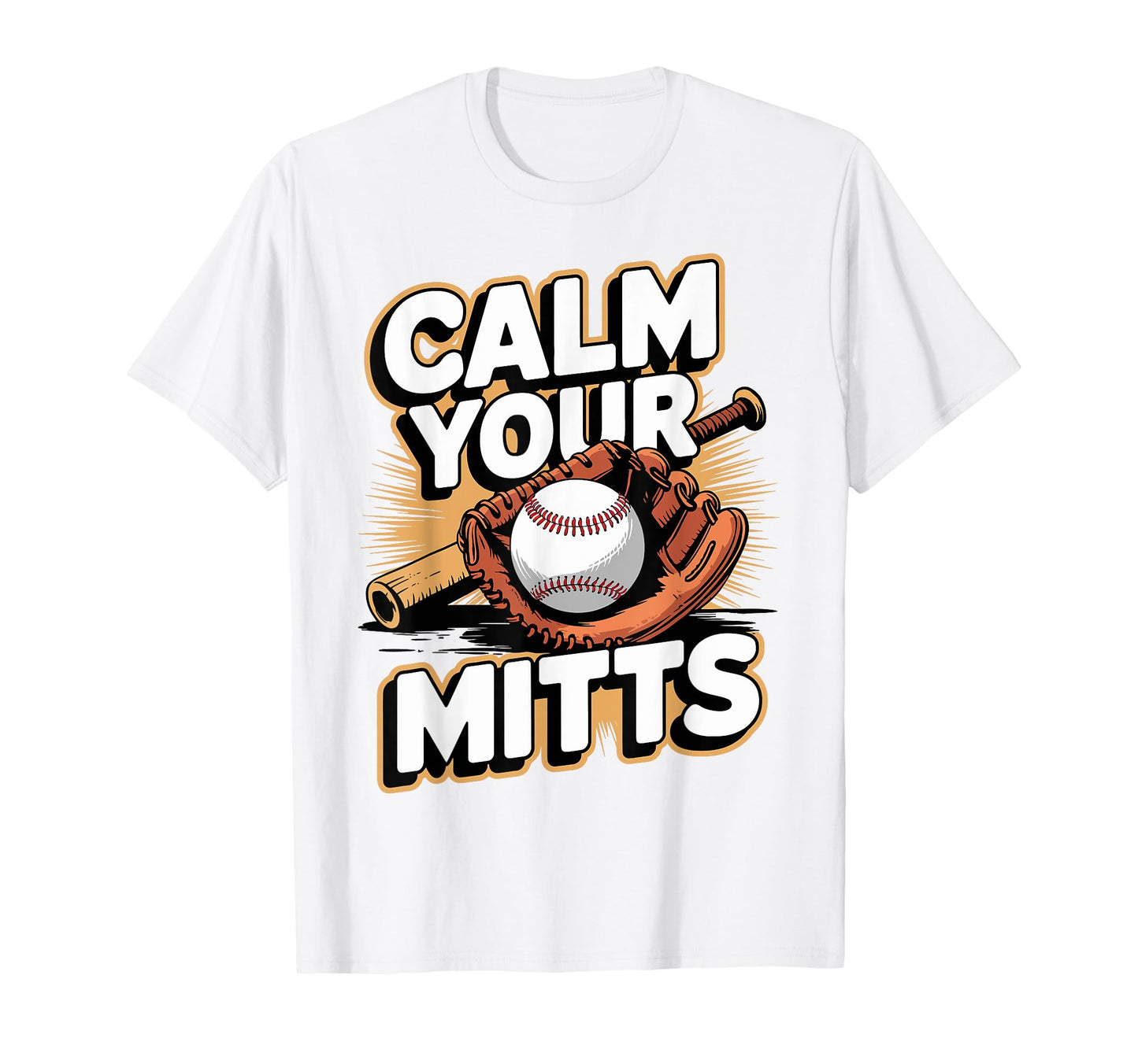 Calm Your Mitts Funny Baseball Players T-Shirt - Novelty Apparel Unisex - T-Shirt, Sweatshirt, Hoodie