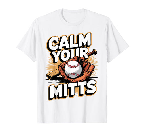 Calm Your Mitts Funny Baseball Players T-Shirt - Novelty Apparel Unisex - T-Shirt, Sweatshirt, Hoodie