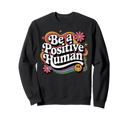 Be Positive Human Rainbow And Sweatshirt - Trendy Graphic for Adults - T-Shirt, Sweatshirt, Hoodie