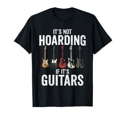 Its Not Hoarding If Its Guitars Rock T-Shirt - Unique Graphic Men Women - T-Shirt, Sweatshirt, Hoodie