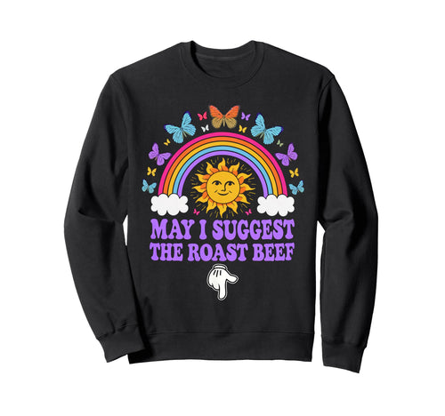 May I Suggest Roast Beef Funny Sweatshirt - Aesthetic Graphic Men Women - T-Shirt, Sweatshirt, Hoodie