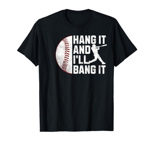 Funny Baseball Hang It And Ill Bang T-Shirt - Minimalist Print Men Women - T-Shirt, Sweatshirt, Hoodie