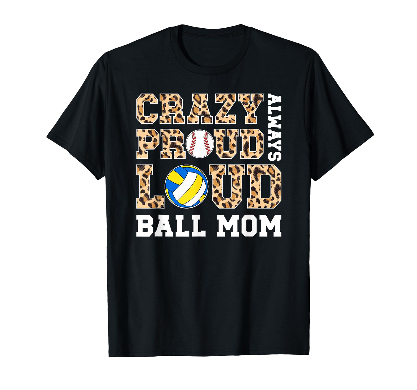 Crazy Proud Always Loud Ball Mom T-Shirt - Trendy Graphic Men Women - T-Shirt, Sweatshirt, Hoodie
