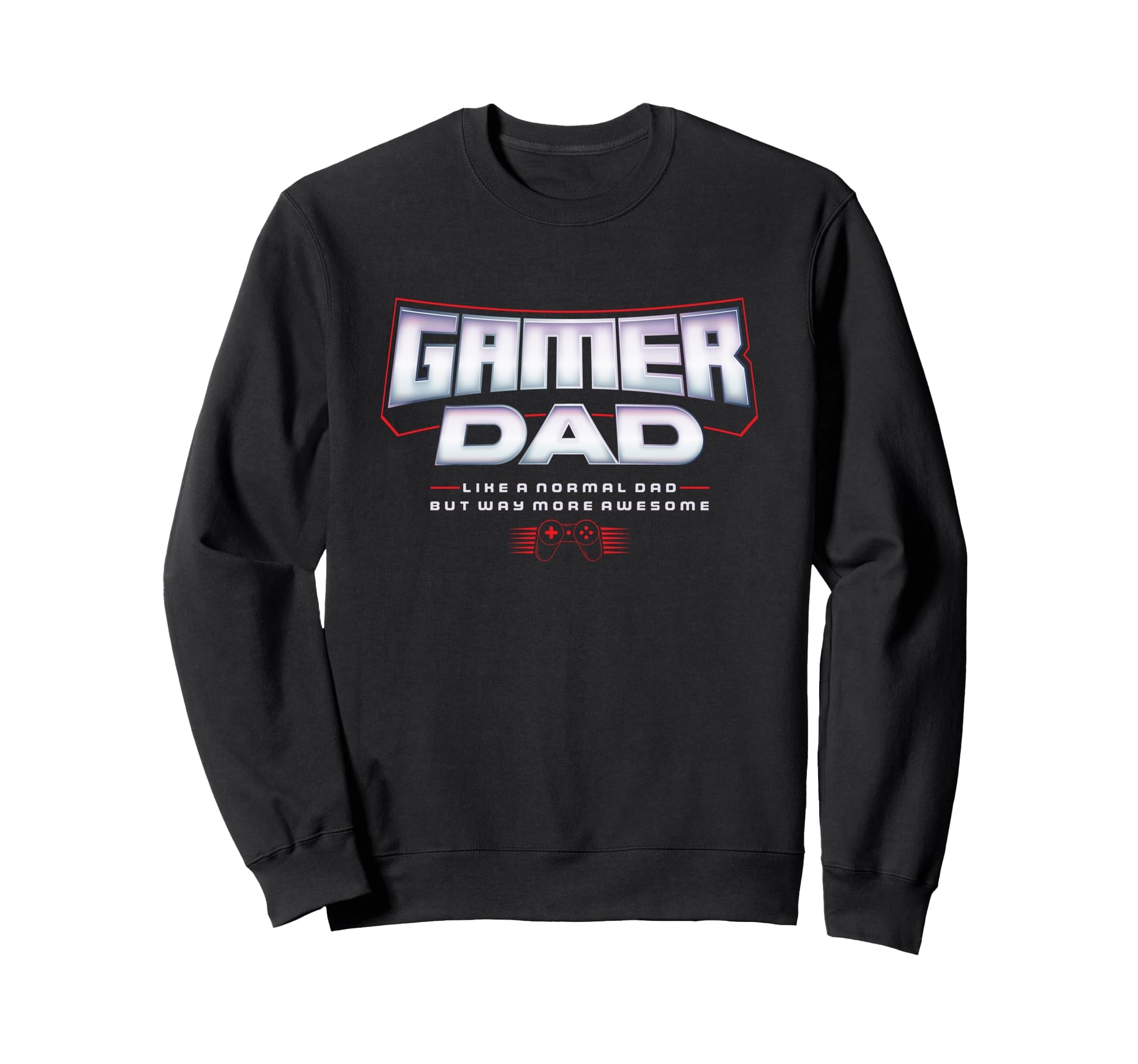 Gamer Dad Like Normal Dad But Way Sweatshirt - Casual Everyday Wear Unisex - T-Shirt, Sweatshirt, Hoodie