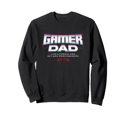 Gamer Dad Like Normal Dad But Way Sweatshirt - Casual Everyday Wear Unisex - T-Shirt, Sweatshirt, Hoodie