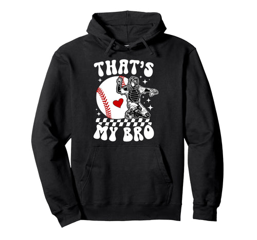 Thats My Bro Baseball Catcher Sister Hoodie - Minimalist Print Men Women - T-Shirt, Sweatshirt, Hoodie