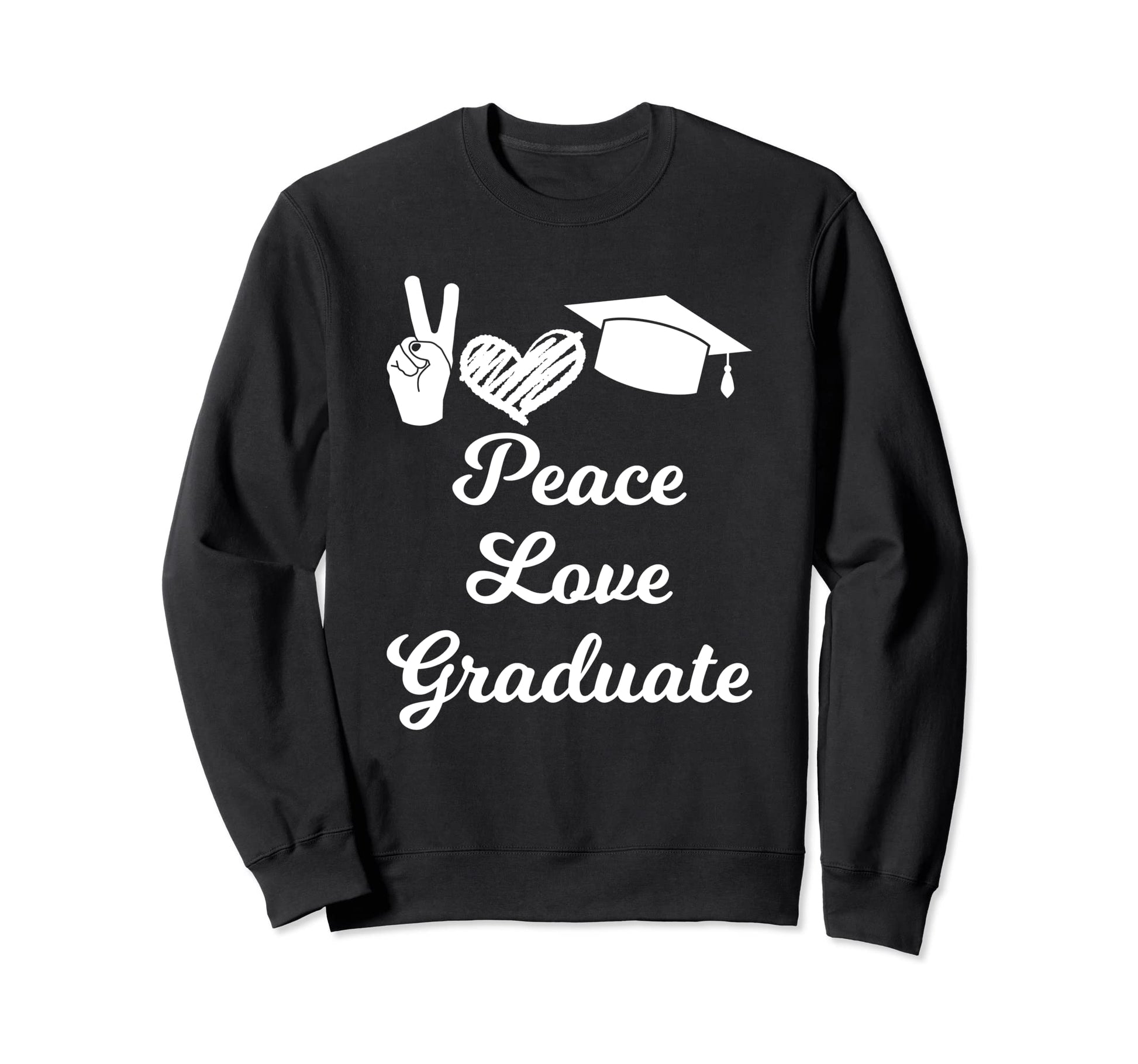 Peace Love Graduate Senior Sweatshirt - Fun Novelty Design Unisex - T-Shirt, Sweatshirt, Hoodie