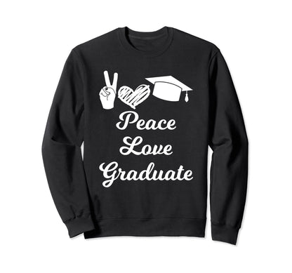 Peace Love Graduate Senior Sweatshirt - Fun Novelty Design Unisex - T-Shirt, Sweatshirt, Hoodie