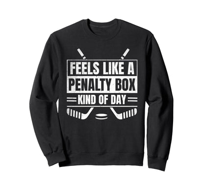 Feels Like Penalty Box Kind Day Sweatshirt - Fun Novelty Design for Adults - T-Shirt, Sweatshirt, Hoodie