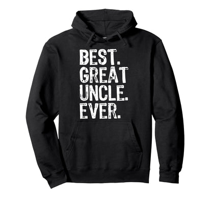 Best Great Uncle Ever Funny Hoodie - Trendy Graphic Unisex - T-Shirt, Sweatshirt, Hoodie