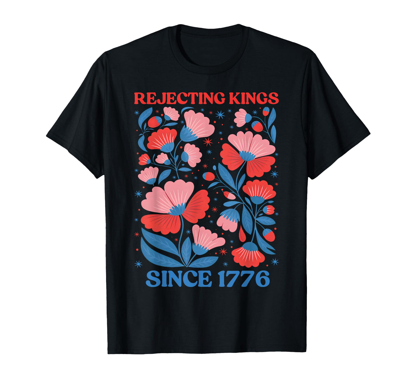 Rejecting Kings Since 1776 Boho Floral T-Shirt - Minimalist Print Men Women - T-Shirt, Sweatshirt, Hoodie
