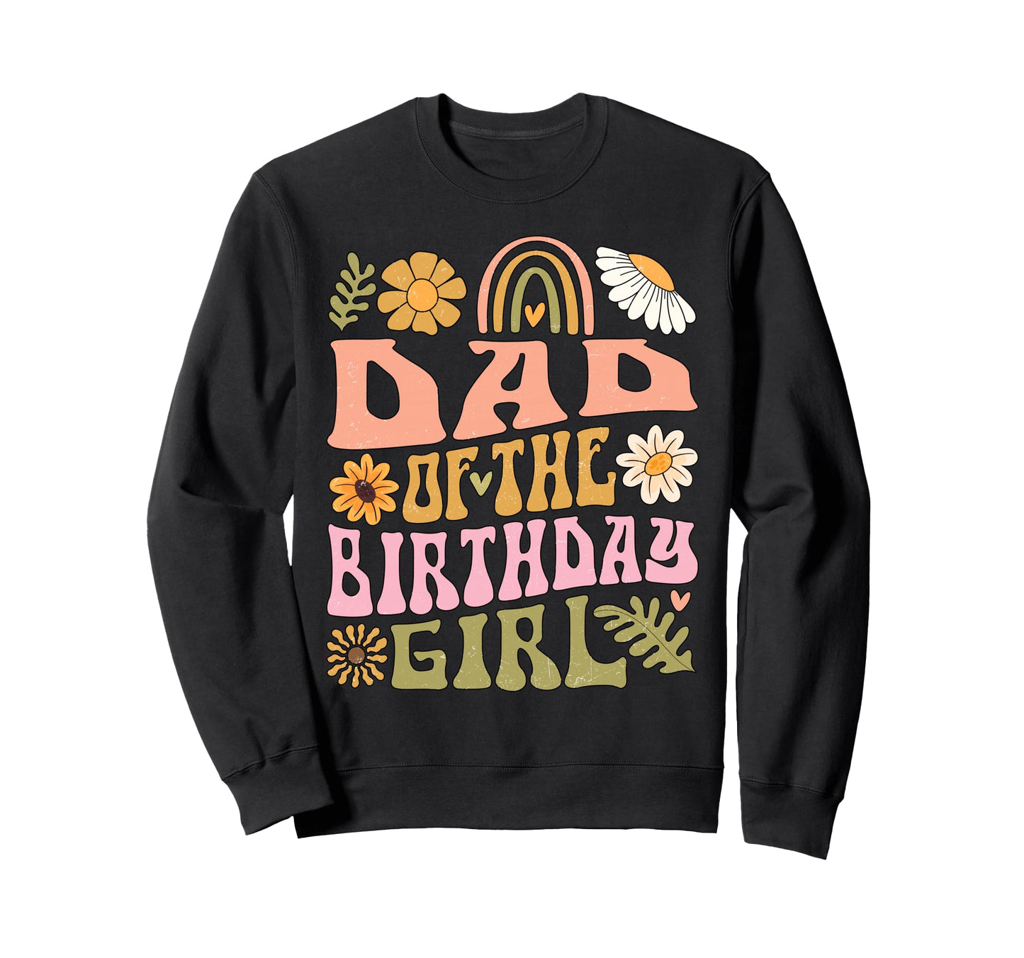 Dad Birthday Rainbow Flower Sweatshirt - Trendy Graphic Men Women - T-Shirt, Sweatshirt, Hoodie