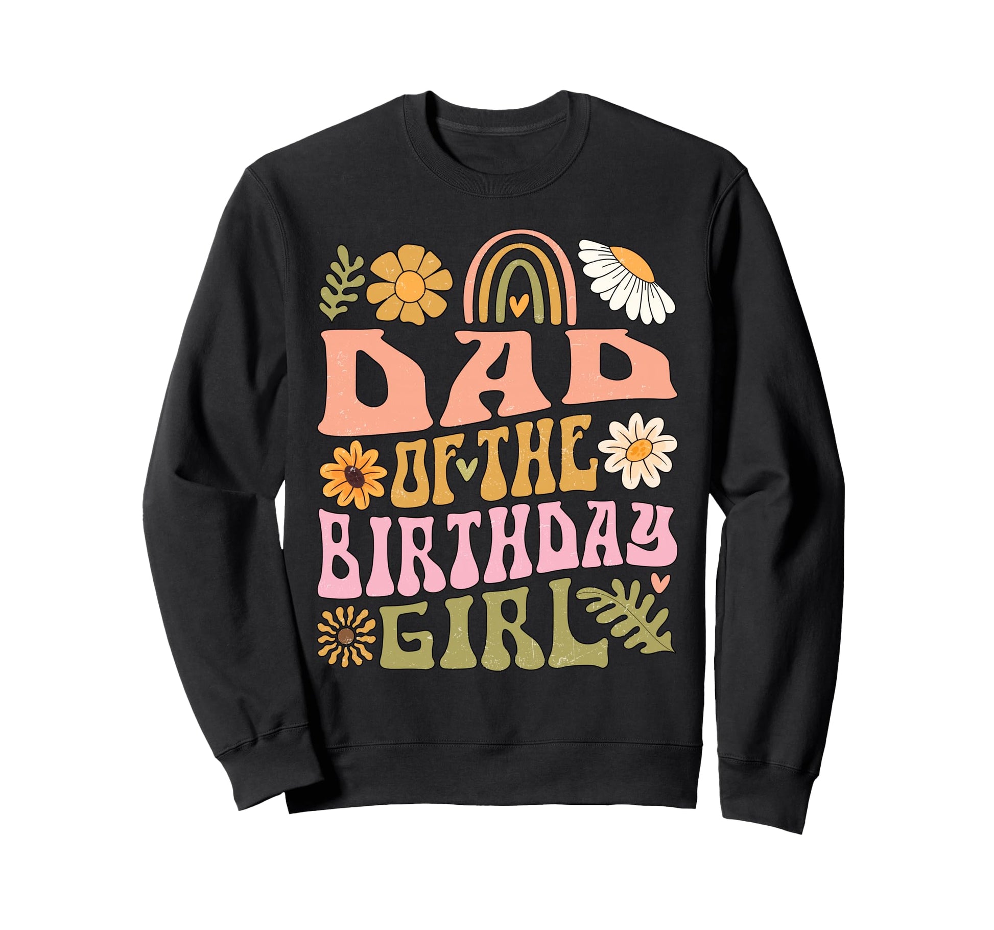 Dad Birthday Rainbow Flower Sweatshirt - Trendy Graphic Men Women - T-Shirt, Sweatshirt, Hoodie