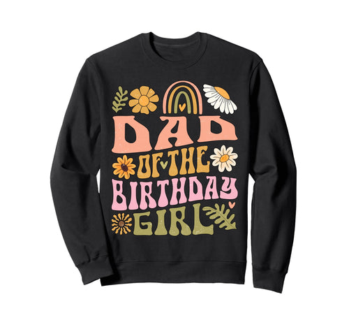 Dad Birthday Rainbow Flower Sweatshirt - Trendy Graphic Men Women - T-Shirt, Sweatshirt, Hoodie
