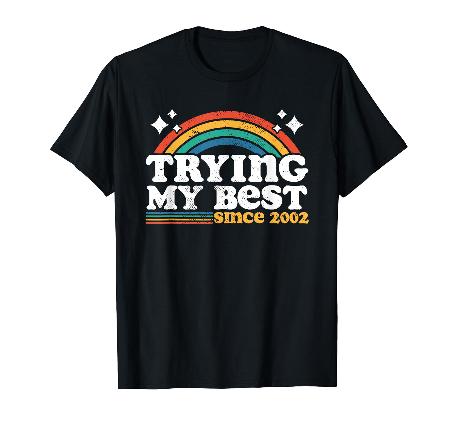 Trying My Best Since 2002 Funny Rainbow T-Shirt - Graphic Print for Adults - T-Shirt, Sweatshirt, Hoodie