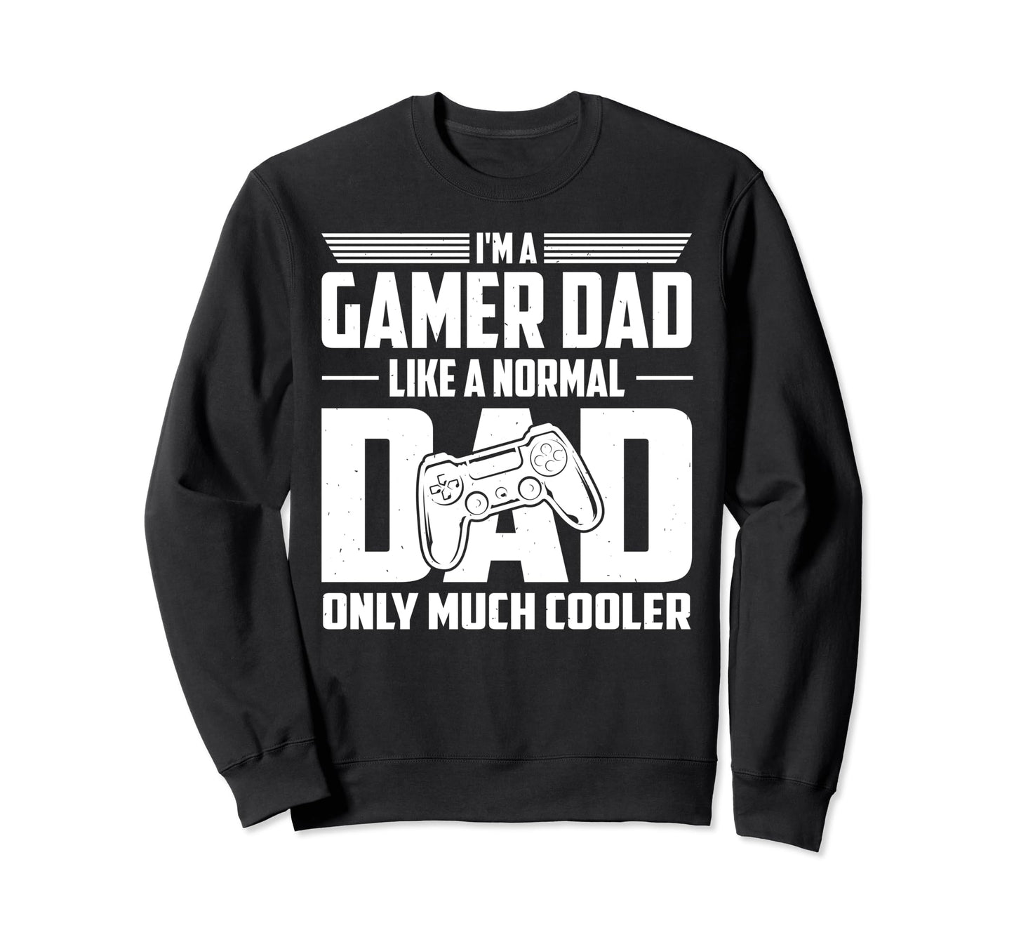 Gamer Dad Like Normal Dad Only Sweatshirt - Aesthetic Graphic for Adults - T-Shirt, Sweatshirt, Hoodie