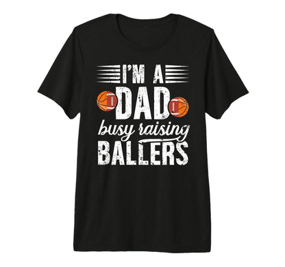 Mens Im Dad Busy Raising Ballers Football T-Shirt - Novelty Apparel Unisex - T-Shirt, Sweatshirt, Hoodie
