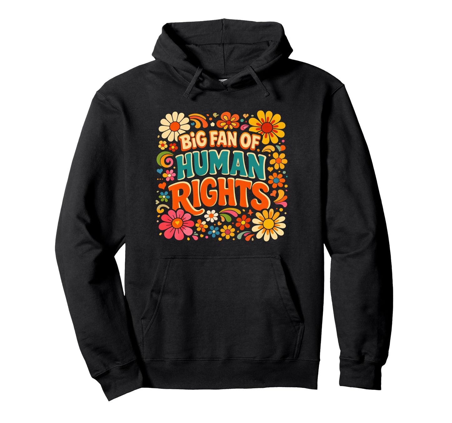 Big Fan Human Rights Floral Rainbow Hoodie - Fun Novelty Design Men Women - T-Shirt, Sweatshirt, Hoodie