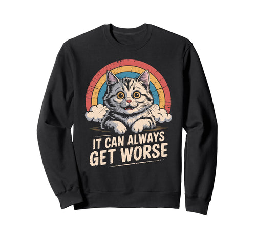 It Can Always Get Worse Funny Sweatshirt - Streetwear Style for Adults - T-Shirt, Sweatshirt, Hoodie